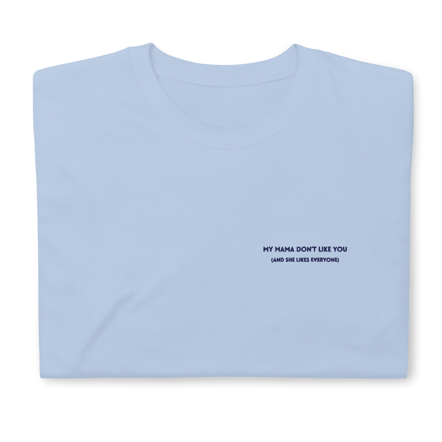 Light blue t-shirt featuring the phrase 'My Mama Don't Like You' embroidered on the front, inspired by Justin Bieber's hit song Love Yourself. The shirt offers a classic fit, made with soft, premium fabric for comfort and style