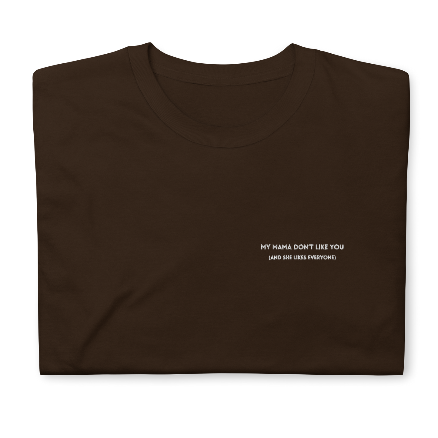 Brown t-shirt featuring the phrase 'My Mama Don't Like You' embroidered on the front, inspired by Justin Bieber's hit song Love Yourself. The shirt offers a classic fit, made with soft, premium fabric for comfort and style