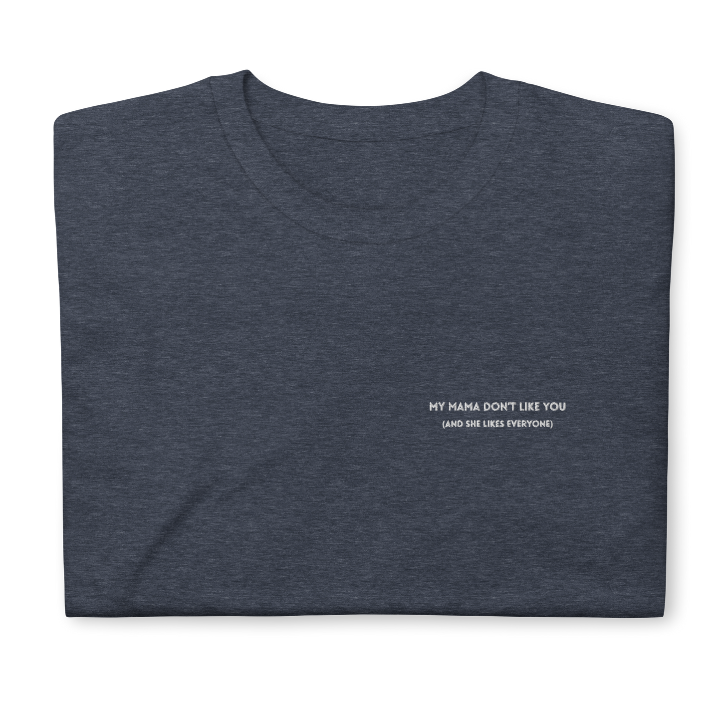 Heather t-shirt featuring the phrase 'My Mama Don't Like You' embroidered on the front, inspired by Justin Bieber's hit song Love Yourself. The shirt offers a classic fit, made with soft, premium fabric for comfort and style